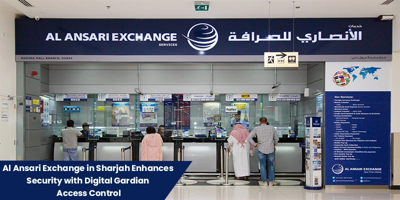 Al Ansari Exchange Sharjah branch secured with Digital Gardian access control system for advanced security and compliance