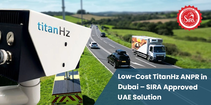 Low-cost SIRA-approved TitanHZ ANPR system in Dubai, UAE