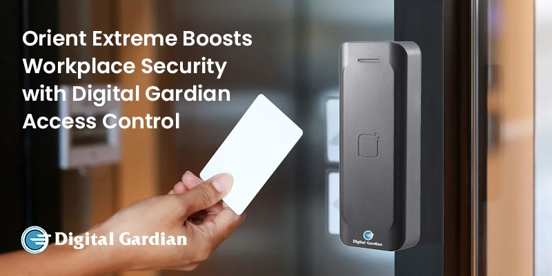 Orient Extreme's workplace secured by Digital Guardian Access Control system - preventing unauthorized entry and ensuring compliance