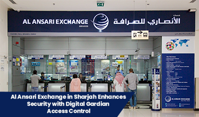 Al Ansari Exchange Sharjah branch secured with Digital Gardian  access control system for advanced security and compliance