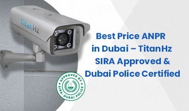 Best price ANPR system in Dubai by TitanHz, SIRA approved and Dubai Police certified