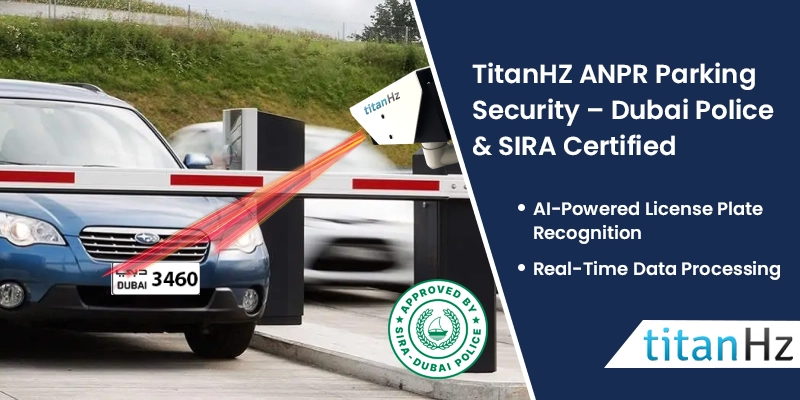 Enhancing parking security in UAE with TitanHZ ANPR cameras by Vostok – Dubai Police & SIRA certified smart surveillance solution
