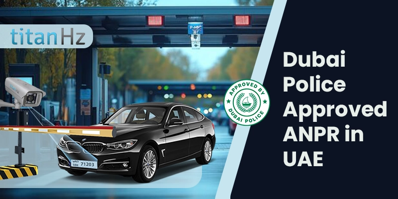 Dubai Police Approved SIRA Certified ANPR Camera by TitanHz in UAE.